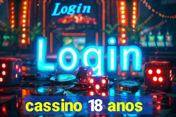 cassino 18 anos